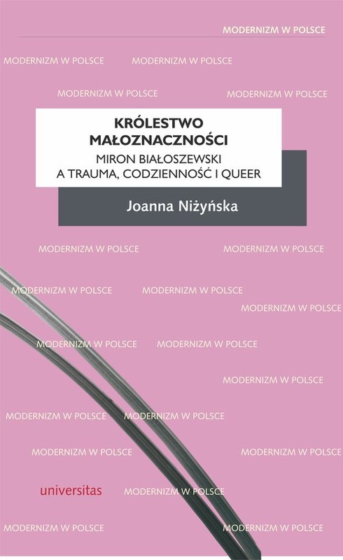 okładka Królestwo małoznaczącości Miron Białoszewski a trauma, codzienność i queer książka | Joanna Niżyńska