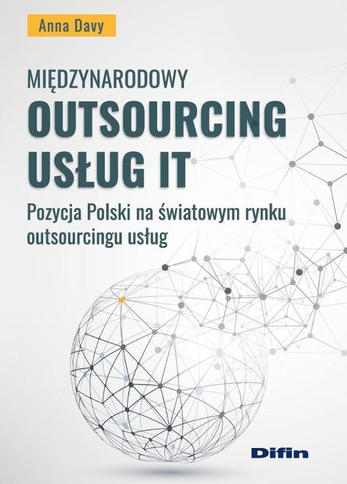 okładka Międzynarodowy outsourcing usług IT Pozycja Polski na światowym rynku outsourcingu usług książka | Anna Davy
