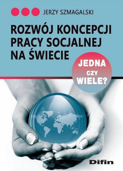 okładka Rozwój koncepcji pracy socjalnej na świecie Jedna czy wiele? książka | Szmagalski Jerzy