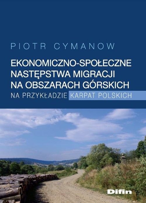 okładka Ekonomiczno-społeczne następstwa migracji na obszarach górskich na przykładzie Karpat Polskich książka | Cymanow Piotr