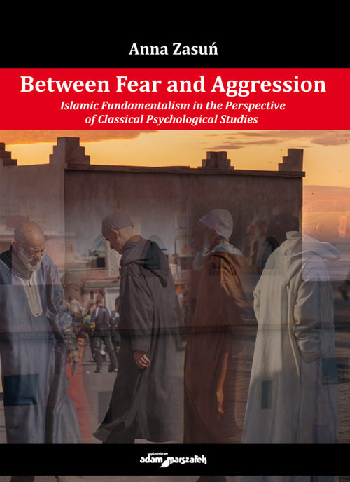 okładka Between Fear and Aggression. Islamic Fundamentalism in the Perspective of Classical Psychological książka | Anna Zasuń