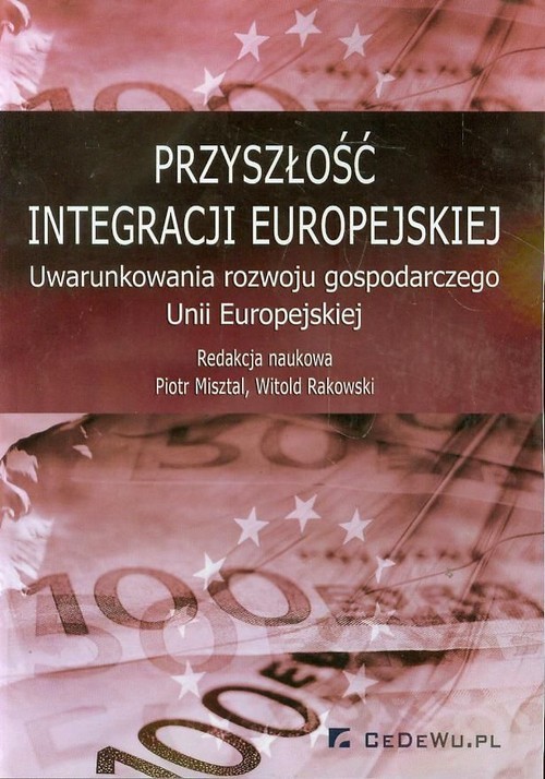 okładka Przyszłość integracji europejskiej Uwarunkowania rozwoju gospodarczego Unii Europejskiej książka