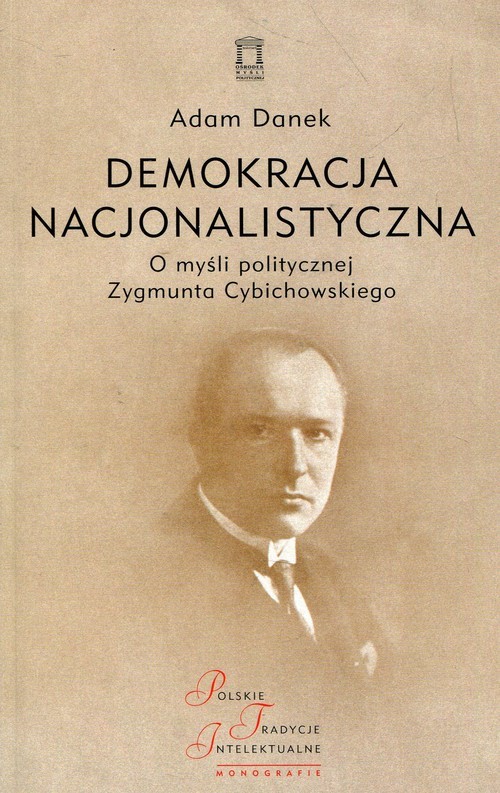 okładka Demokracja nacjonalistyczna O myśli politycznej Zygmunta Cybichowskiego książka | Adam Danek