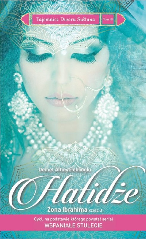 okładka Tajemnice dworu sułtana 16 Hatidże Żona Ibrahima Część 3 książka | Demet Altınyeleklioğlu