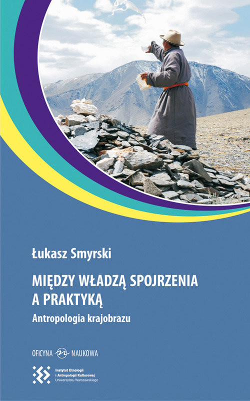 okładka Między władzą spojrzenia a praktyką Antropologia krajobrazu książka | Łukasz Smyrski