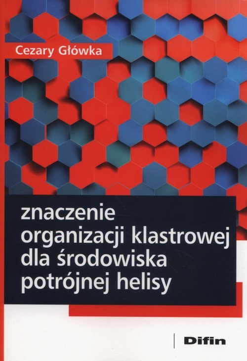 okładka Znaczenie organizacji klastrowej dla środowiska potrójnej helisy książka | Cezary Główka