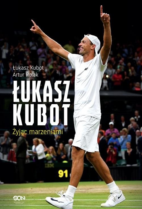 okładka Łukasz Kubot Żyjąc marzeniami książka | Łukasz Kubot, Artur Rolak
