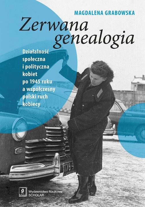 okładka Zerwana genealogia Działalność społeczna i polityczna kobiet po 1945 roku a współczesny polski ruch kobiecy książka | Grabowska Magdalena