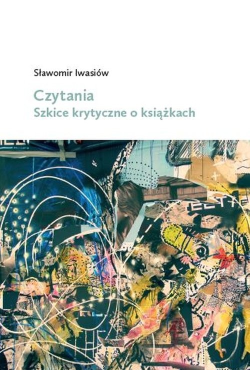 okładka Czytania Szkice krytyczne o książkach książka | Sławomir Iwasiów