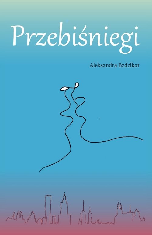 okładka Przebiśniegi książka | Aleksandra Bzdzikot