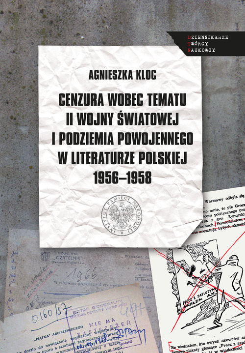 okładka Cenzura wobec tematu II wojny światowej i podziemia powojennego w literaturze polskiej 1956-1958 książka | Agnieszka Kloc