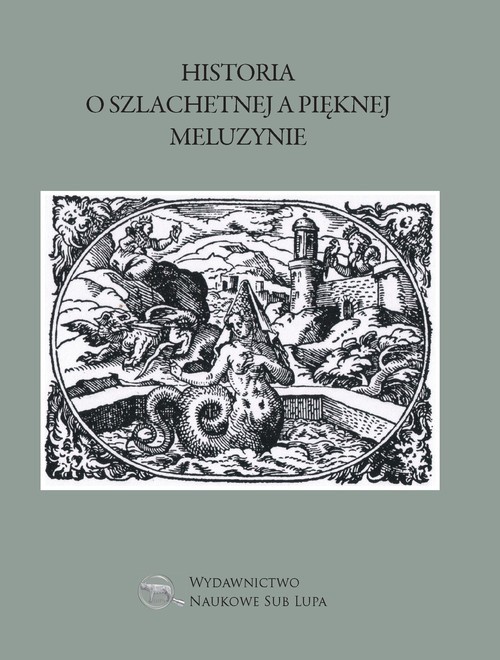okładka Historia o szlachetnej a pięknej Meluzynie Biblioteka Dawnej Literatury Popularnej i Okolicznościowej Tom 20 książka