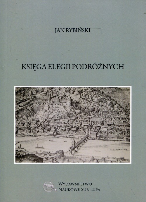 okładka Księga elegii podróżnych Biblioteka Dawnej Literatury Popularnej i Okolicznościowej Tom 19 książka | Rybiński Jan