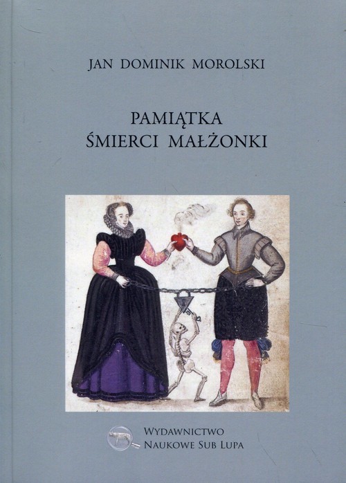 okładka Pamiątka śmierci małżonki Biblioteka Dawnej Literatury Popularnej i Okolicznościowej Tom 22 książka | Jan Dominik Morolski