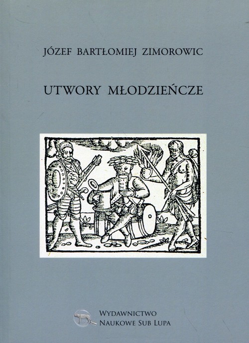 okładka Utwory młodzieńcze Biblioteka Dawnej Literatury Popularnej i Okolicznościowej. Tom 23 książka | Józef Bartłomiej Zimorowic