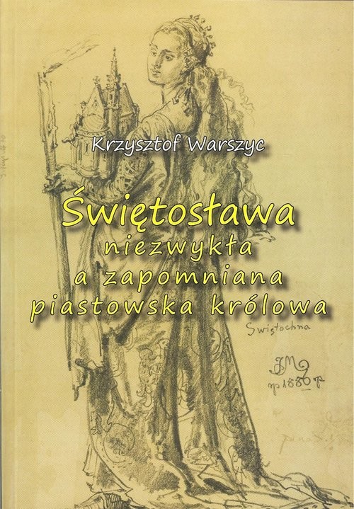 okładka Świętosława niezwykła a zapomniana piastowska królowa książka | Warszyc Krzysztof