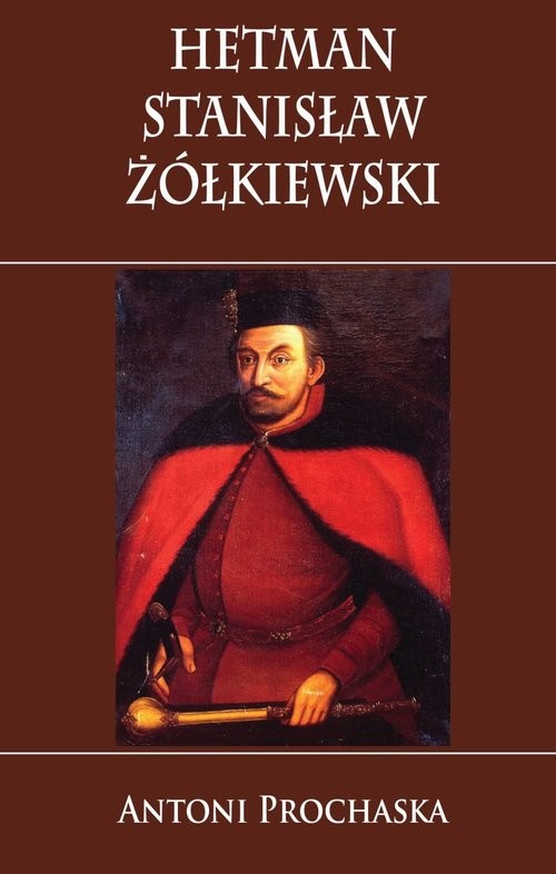 okładka Hetman Stanisław Żółkiewski książka | Antoni Prochaska