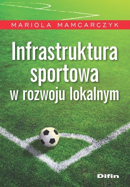 okładka Infrastruktura sportowa w rozwoju lokalnym książka | Mamcarczyk Mariola