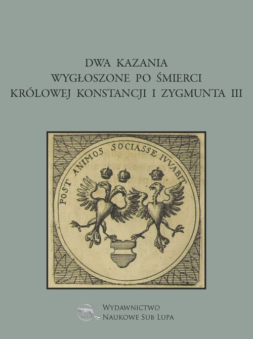 okładka Dwa kazania wygłoszone po śmierci królowej Konstancji i Zygmunta III książka