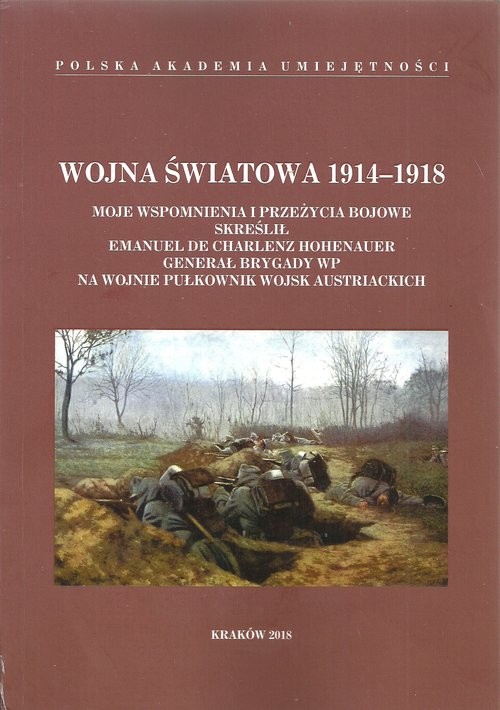 okładka Wojna Światowa 1914-1918 Moje wspomnienia i przeżycia bojowe skreślił Emanuel de Charlenz Hohenauer, generał brygady WP, na wojnie pułkownik wojsk austriackich. książka