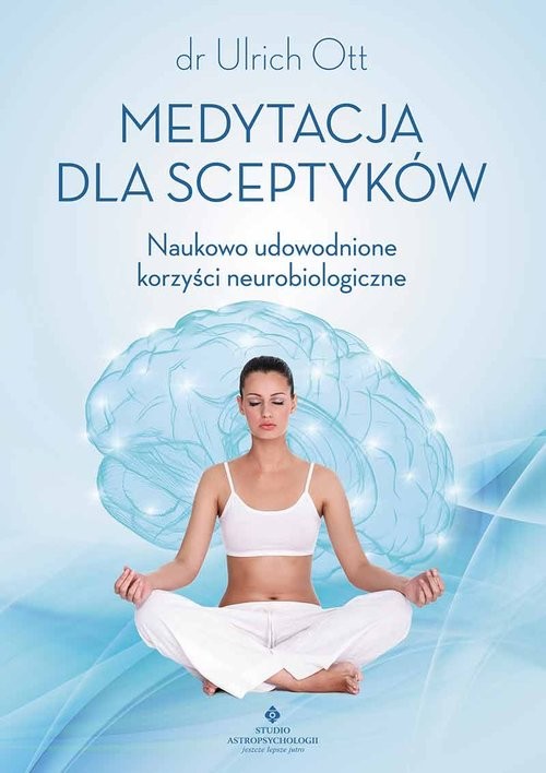 okładka Medytacja dla sceptyków Naukowo udowodnione korzyści neurobiologiczne książka | Ulrich Ott