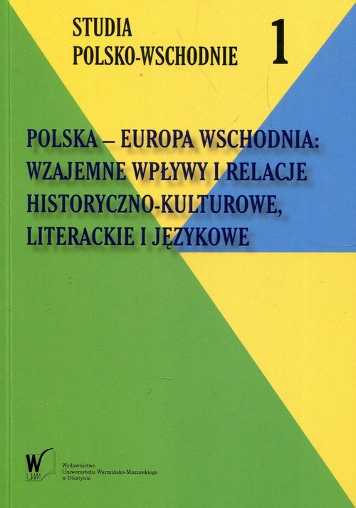 okładka Polska - Europa Wschodnia Wzajemne wpływy i relacje historyczno-kulturowe literackie i językowe książka