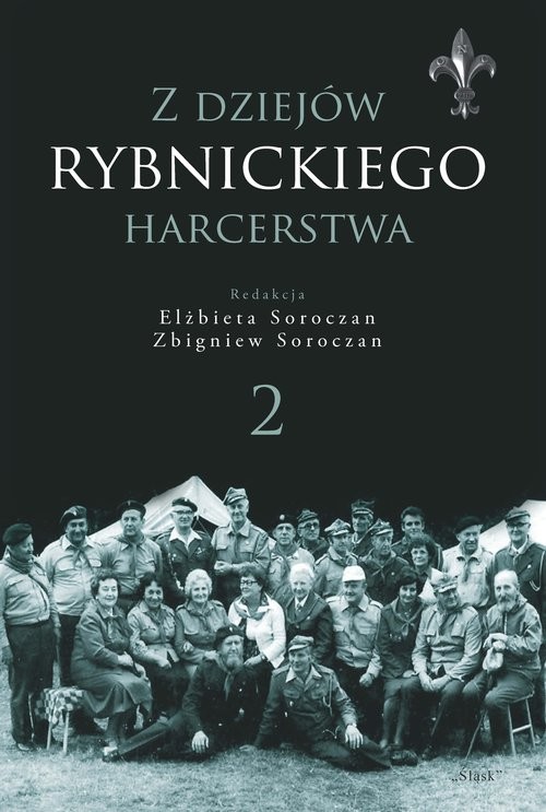 okładka Z dziejów rybnickiego harcerstwa 2 Gawęda o instruktorach harcerskich Hufca Ziemi Rybnickiej książka