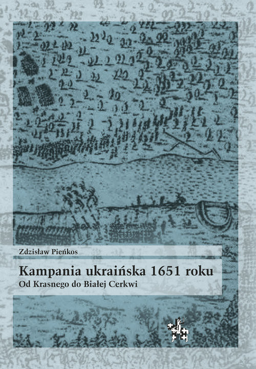 okładka Kampania ukraińska 1651 roku Od Krasnego do Białej Cerkwi książka | Zdzisław Pieńkos