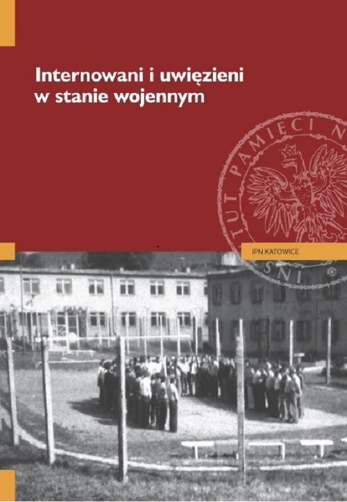 okładka Internowani i uwięzieni w stanie wojennym książka | Tomasz Kurpierz, Jarosław Neja