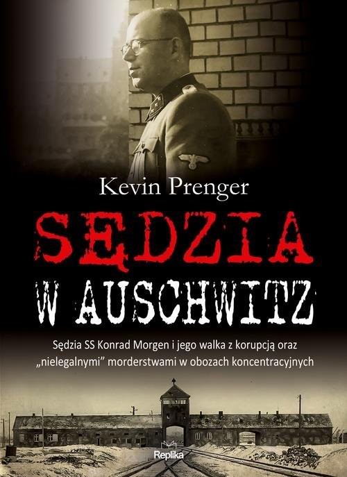 okładka Sędzia w Auschwitz Sędzia SS Konrad Morgen i jego walka z korupcją oraz „nielegalnymi książka | Prenger Kevin