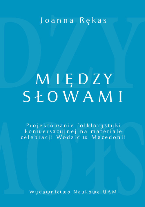 okładka Między słowami Projektowanie folklorystyki konwersacyjnej na materiale celebracji Wodzic w Macedonii książka | Joanna Rękas