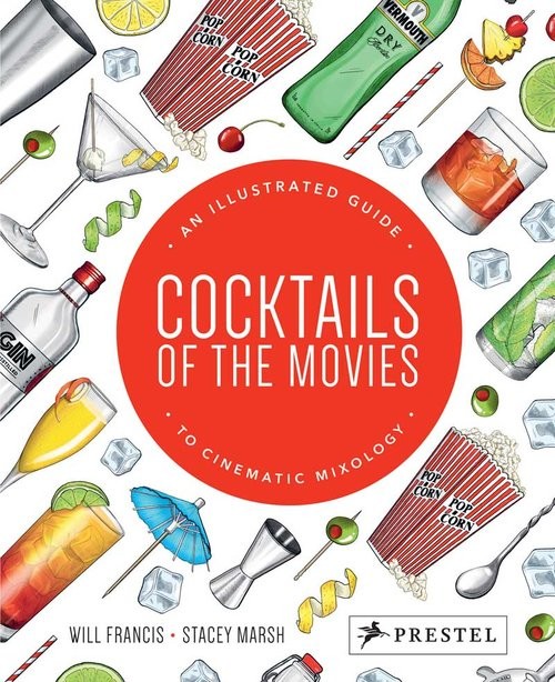 okładka Cocktails of the Movies An Illustrated Guide to Cinematic Mixology książka | Will Francis, Stacey Marsh