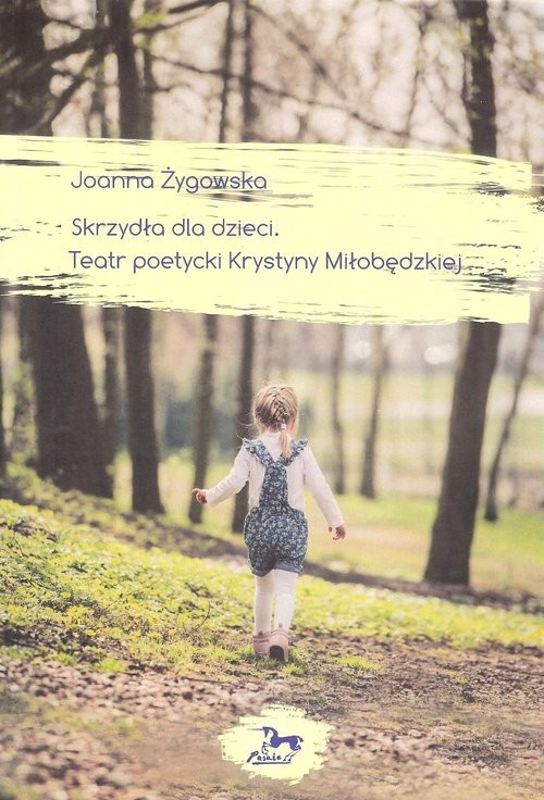 okładka Skrzydła dla dzieci Teatr poetycki Krystyny Miłobędzkiej książka | Joanna Żygowska