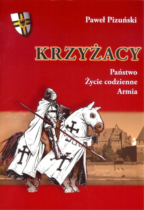 okładka Krzyżacy Państwo życie codzienne armia książka | Pizuński Paweł