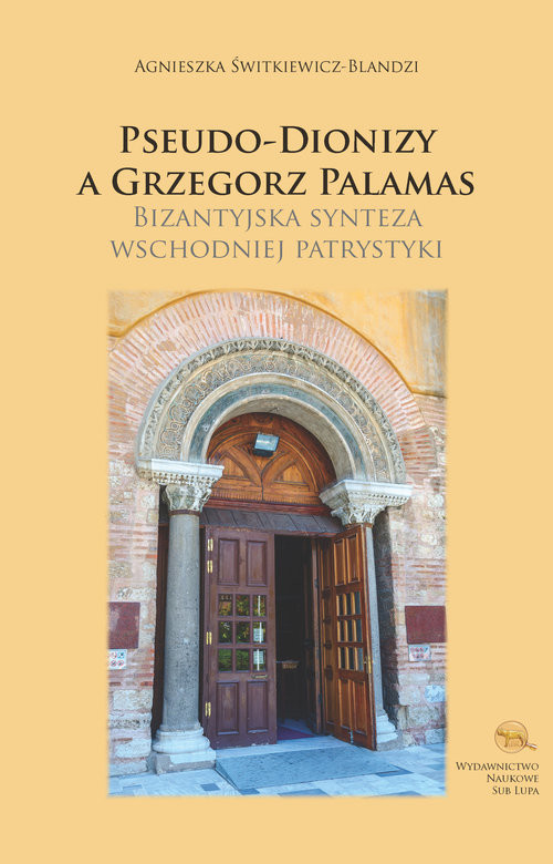 okładka Pseudo-Dionizy a Grzegorz Palamas Bizantyjska synteza wschodniej patrystyki książka | Agnieszka Świtkiewicz-Blandzi