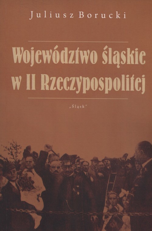 okładka Województwo śląskie w II Rzeczypospolitej książka | Borucki Juliusz