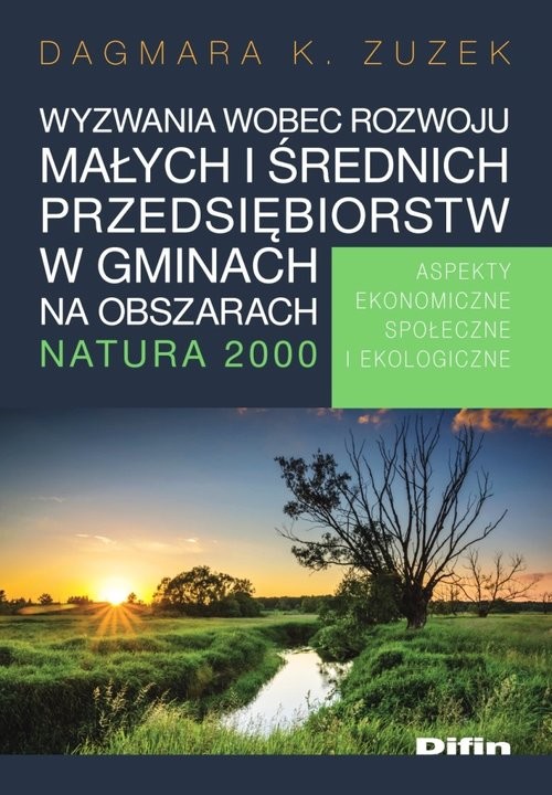 okładka Wyzwania wobec rozwoju małych i średnich przedsiębiorstw w gminach na obszarach Natura 2000 Aspekty ekonomiczne, społeczne i ekologiczne książka | Dagmara K. Zuzek