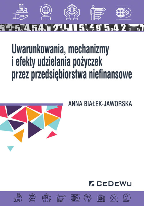 okładka Uwarunkowania, mechanizmy i efekty udzielania pożyczek przez przedsiębiorstwa niefinansowe książka | Anna Białek-Jaworska