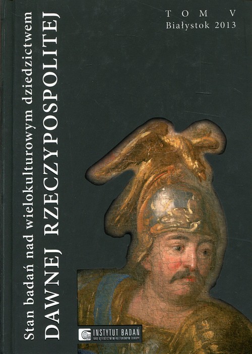 okładka Stan badań nad wielokulturowym dziedzictwem dawnej Rzeczypospolitej Tom 5 książka