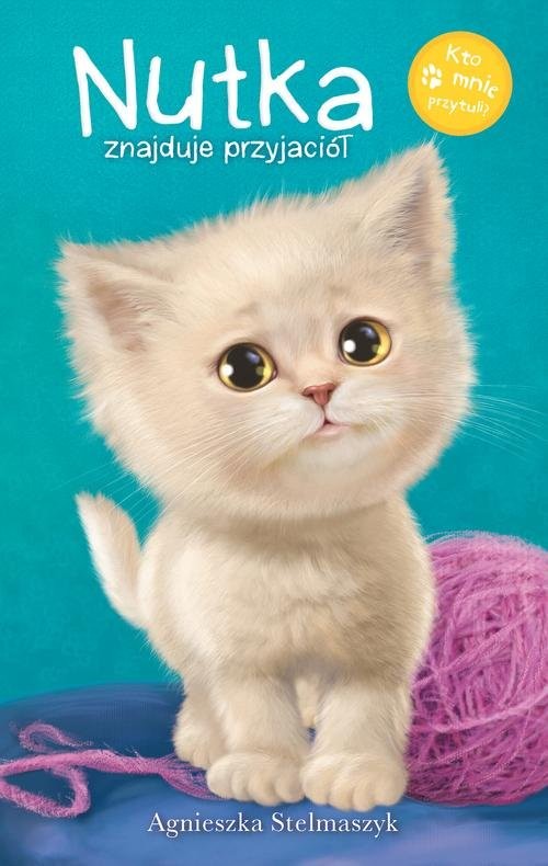 okładka Kto mnie przytuli? Nutka znajduje przyjaciół książka | Agnieszka Stelmaszyk