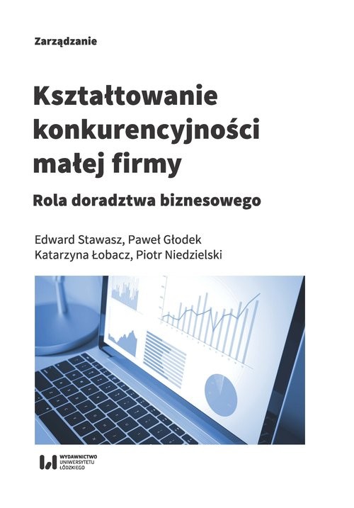 okładka Kształtowanie konkurencyjności małej firmy Rola doradztwa biznesowego książka | Edward Stawasz, Paweł Głodek, Katarzyna Łobacz, Piotr Niedzielski