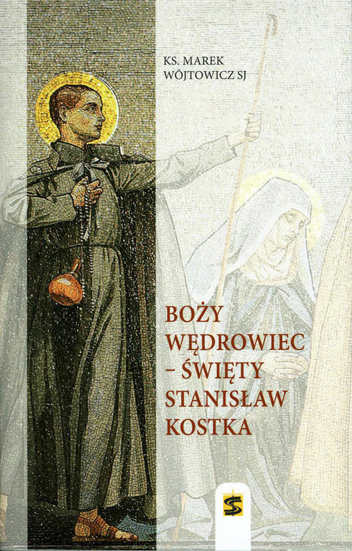 okładka Boży wędrowiec - Święty Stanisław Kostka książka | Wójtowicz Marek