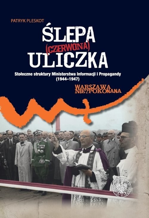 okładka Ślepa (czerwona) uliczka Stołeczne struktury Ministerstwa Informacji i Propagandy (1944–1947) książka | Patryk Pleskot