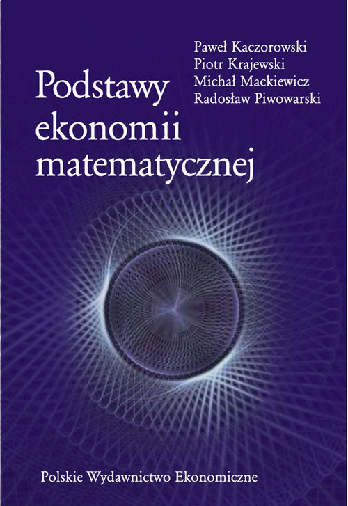 okładka Podstawy ekonomii matematycznej książka | Paweł Kaczorowski, Piotr Krajewski, Michał Mackiewicz, Radosław Piwowarski
