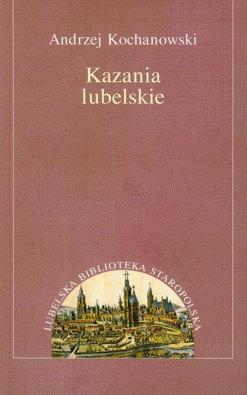 okładka Kazania lubelskie Lubelska Biblioteka Staropolska tom 8 książka | Andrzej Kochanowski