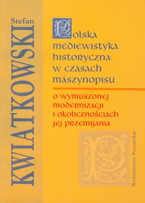 okładka Polska mediewistyka historyczna w czasach maszynopisu książka | Stefan Kwiatkowski