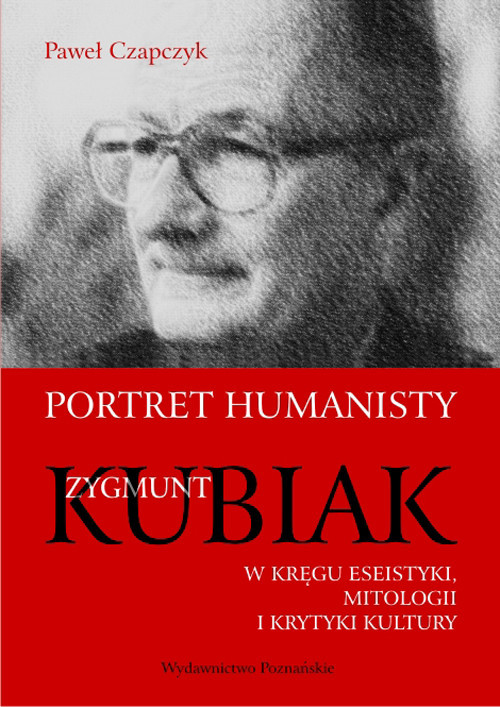 okładka Portret humanisty Zygmunt Kubiak W kręgu eseistyki, mitologii i krytyki kultury książka | Czapczyk Paweł