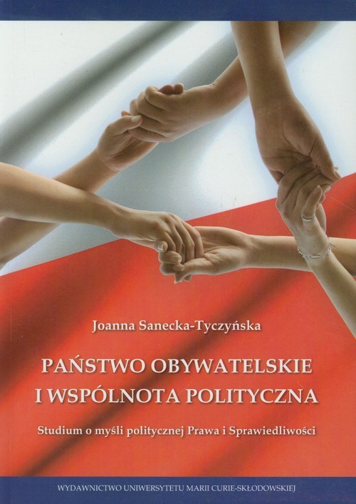 okładka Państwo obywatelskie i wspólnota polityczna Studium o myśli politycznej Prawa i Sprawiedliwości książka | Joanna Sanecka-Tyczyńska