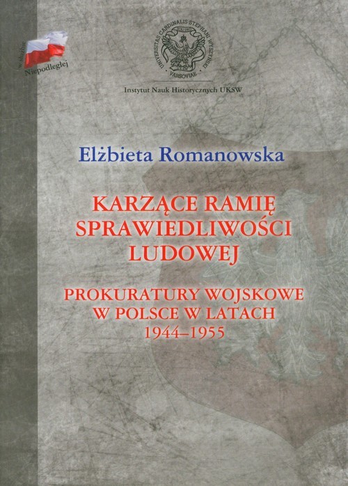 okładka Karzące ramię sprawiedliwości ludowej Prokuratory wojskowe w Polsce w latach 1944-1955 książka | Elżbieta Romanowska