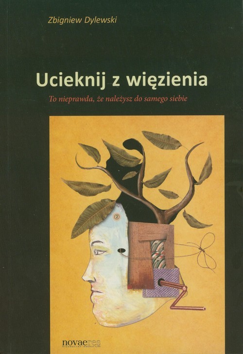 okładka Ucieknij z więzienia To nieprawda, że należysz do samego siebie książka | Zbigniew Dylewski